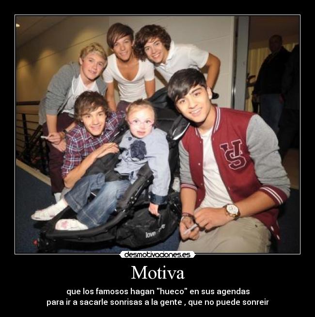 Motiva - que los famosos hagan hueco en sus agendas
para ir a sacarle sonrisas a la gente , que no puede sonreir