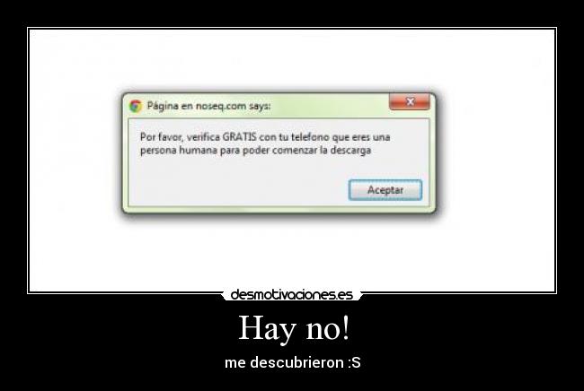 Hay no! - me descubrieron :S