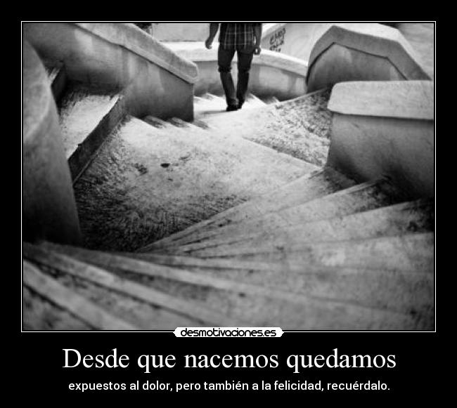 Desde que nacemos quedamos -