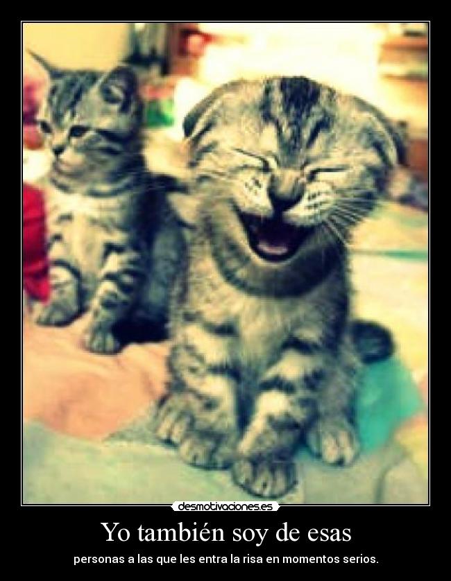 Yo también soy de esas - personas a las que les entra la risa en momentos serios.