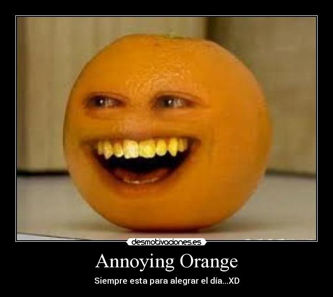Annoying Orange - Siempre esta para alegrar el día...XD
