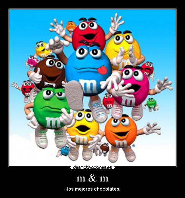 m & m - -los mejores chocolates.