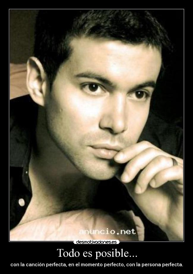 Todo es posible... - con la canción perfecta, en el momento perfecto, con la persona perfecta.