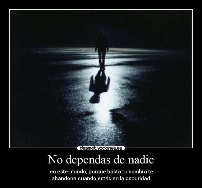 carteles dependas nadie este mundo desmotivaciones