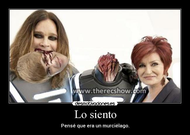 Lo siento - Pensé que era un murciélago.