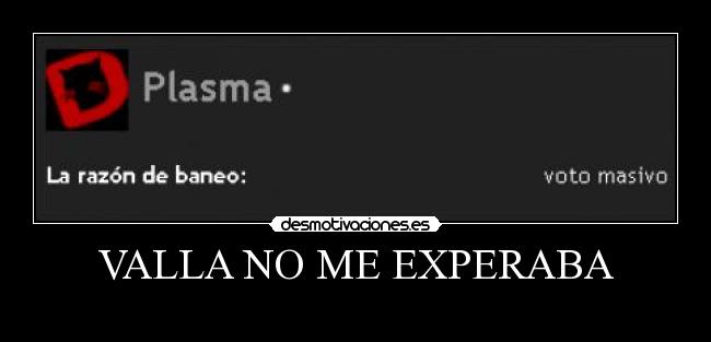 VALLA NO ME EXPERABA -
