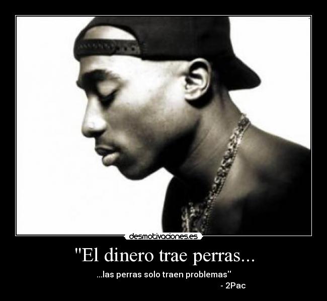carteles dinero 2pac perras dinero problemas hip hop desmotivaciones