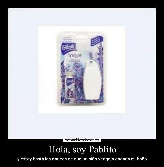 Hola, soy Pablito - y estoy hasta las narices de que un niño venga a cagar a mi baño