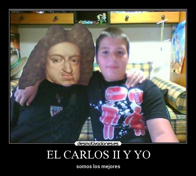 EL CARLOS II Y YO - somos los mejores