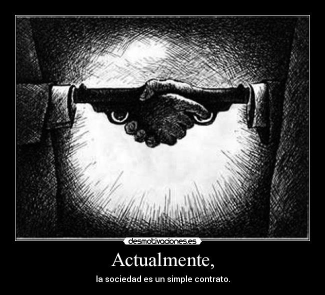 Actualmente, - la sociedad es un simple contrato.