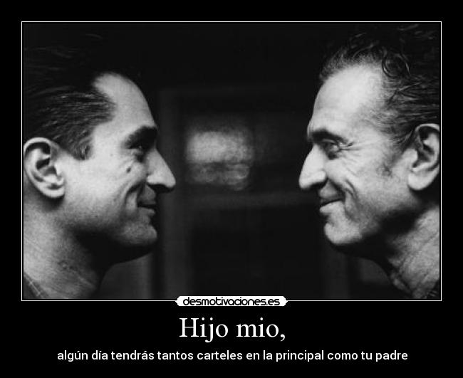 Hijo mio, - algún día tendrás tantos carteles en la principal como tu padre