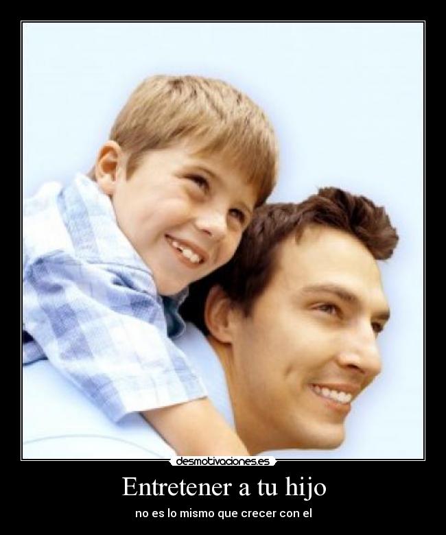 Entretener a tu hijo - no es lo mismo que crecer con el