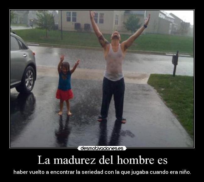 La madurez del hombre es -