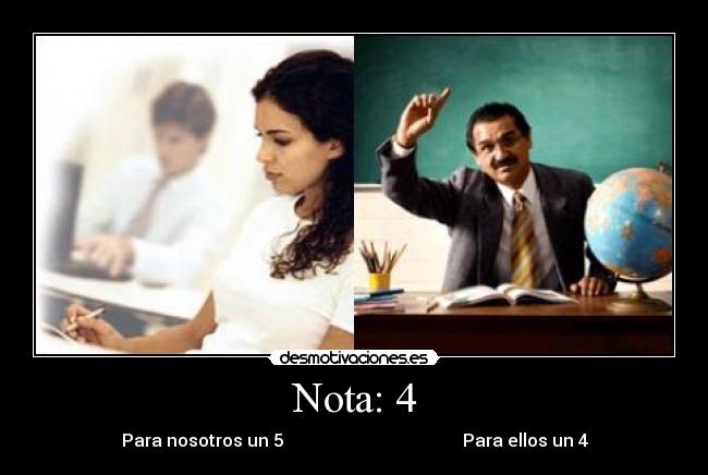Nota: 4 - Para nosotros un 5 Para ellos un 4