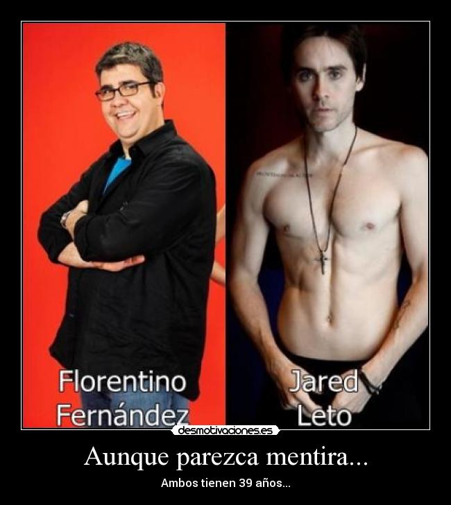 Aunque parezca mentira... - Ambos tienen 39 años...