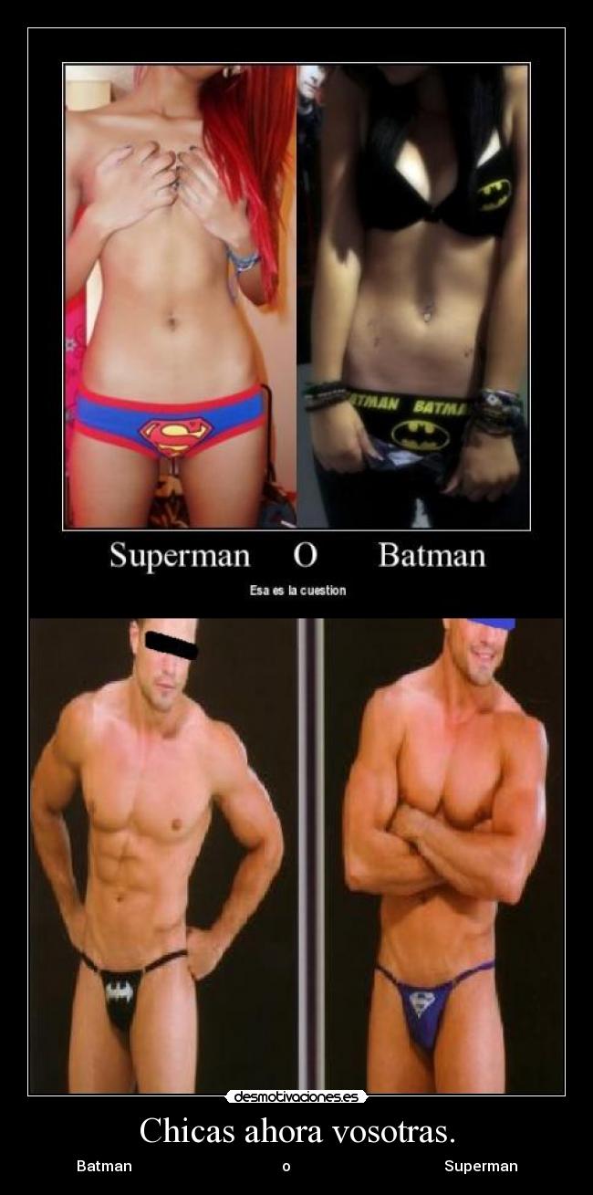 Chicas ahora vosotras. - Batman                                         o                                          Superman