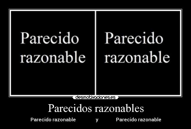 Parecidos razonables - Parecido razonable                 y               Parecido razonable