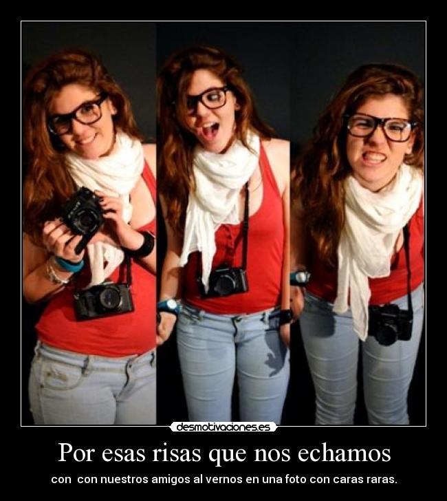 Por esas risas que nos echamos -