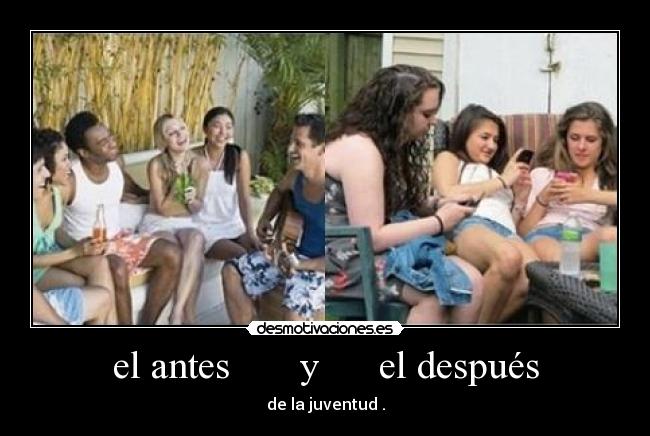 el antes y el después - de la juventud .