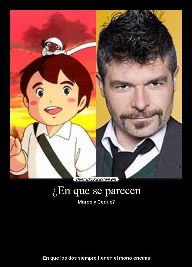 ¿En que se parecen - Marco y Coque?








-En que los dos siempre tienen el mono encima.