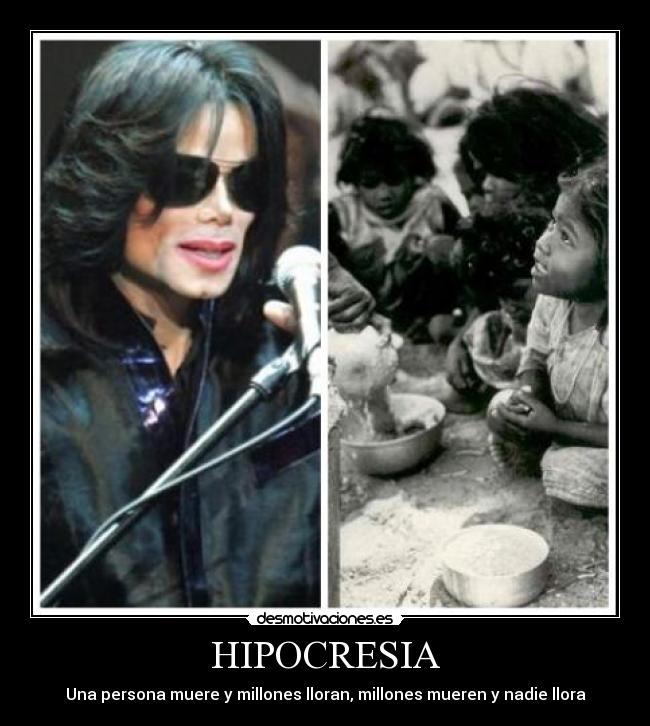HIPOCRESIA - Una persona muere y millones lloran, millones mueren y nadie llora