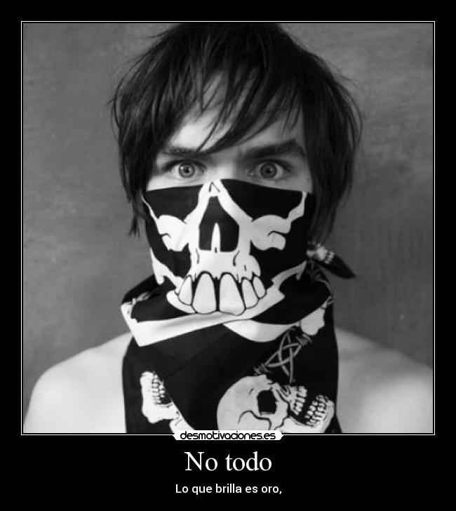 No todo - Lo que brilla es oro,