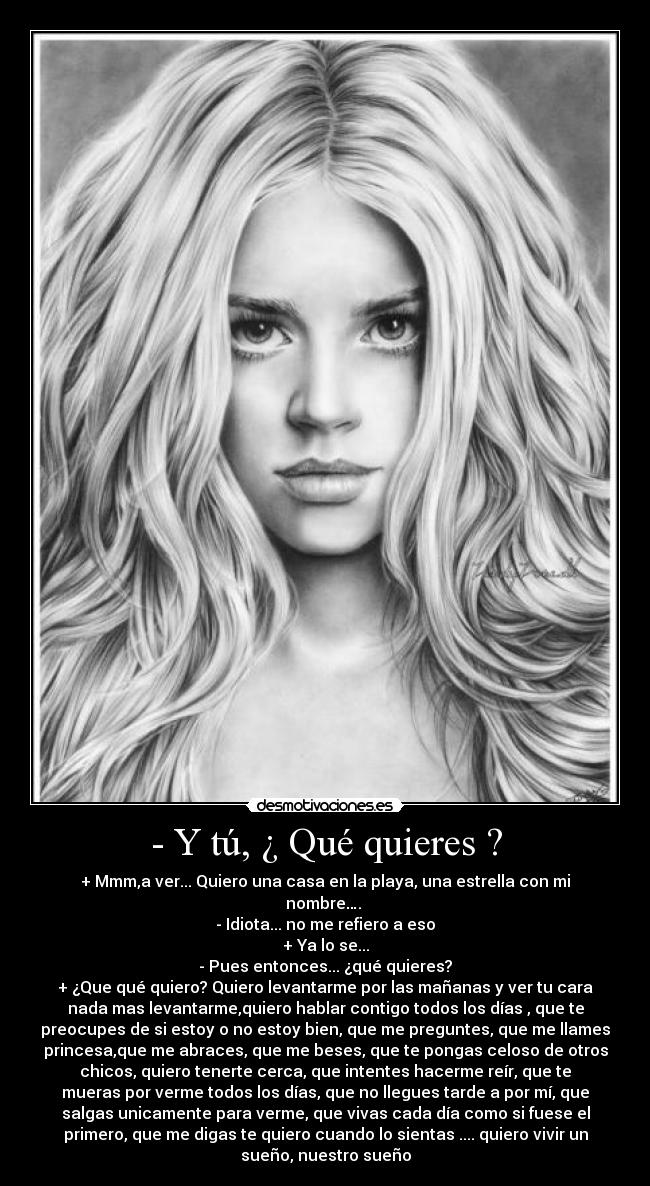 - Y tú, ¿ Qué quieres ? -