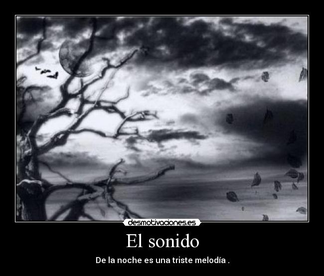 El sonido - De la noche es una triste melodía .