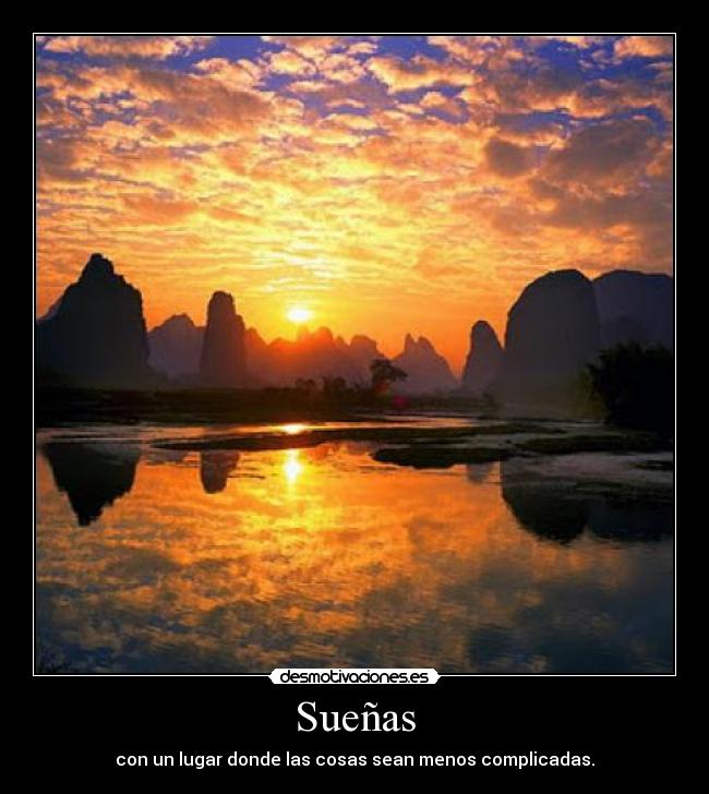 Sueñas - con un lugar donde las cosas sean menos complicadas.