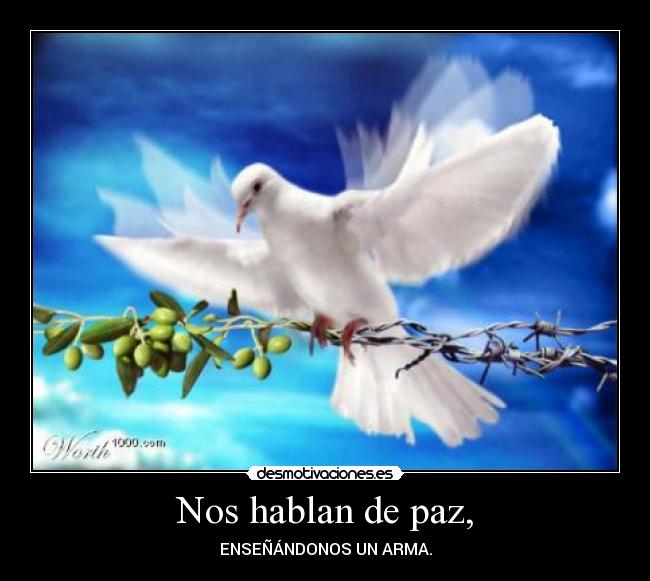 Nos hablan de paz, - ENSEÑÁNDONOS UN ARMA.