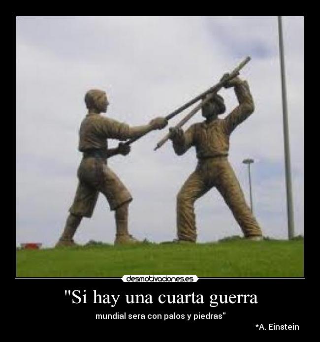 Si hay una cuarta guerra | Desmotivaciones Si hay una cuarta guerra | Desmotivaciones