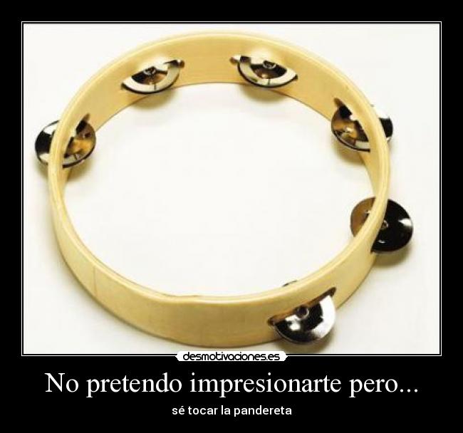 No pretendo impresionarte pero... -