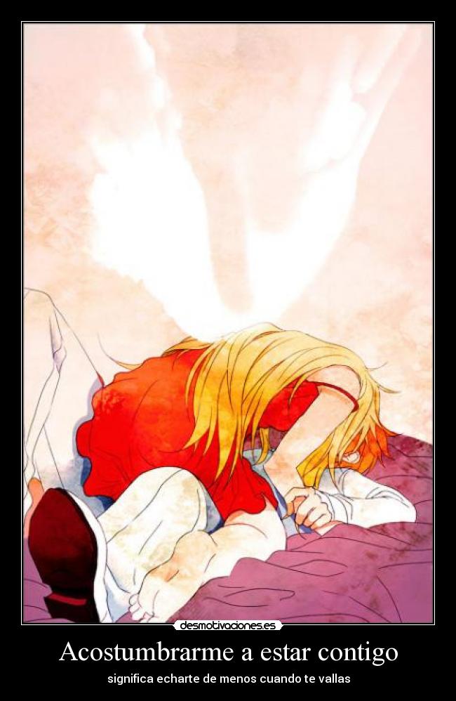 Acostumbrarme a estar contigo - significa echarte de menos cuando te vallas