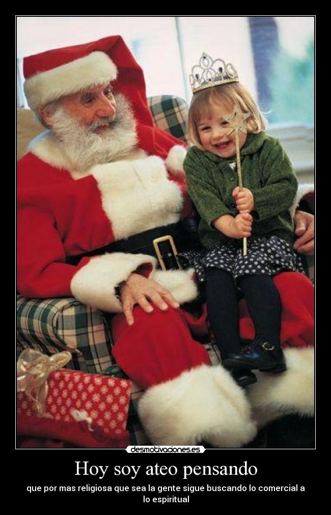 Hoy soy ateo pensando - que por mas religiosa que sea la gente sigue buscando lo comercial a lo espiritual