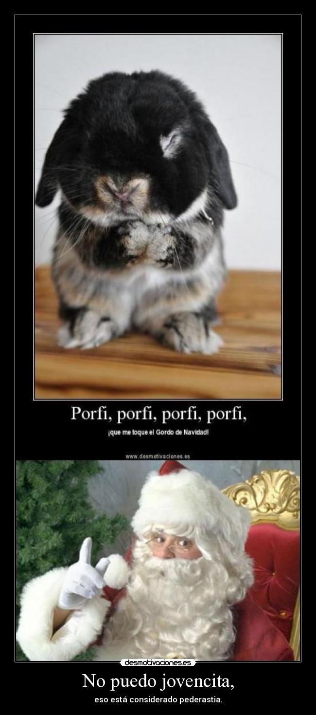 No puedo jovencita, - eso está considerado pederastia.