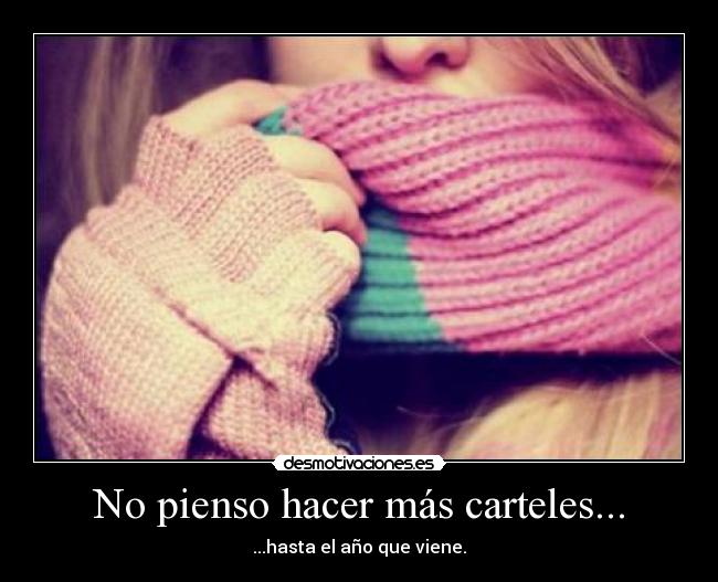 No pienso hacer más carteles... - ...hasta el año que viene.