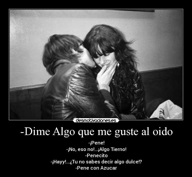 -Dime Algo que me guste al oido -