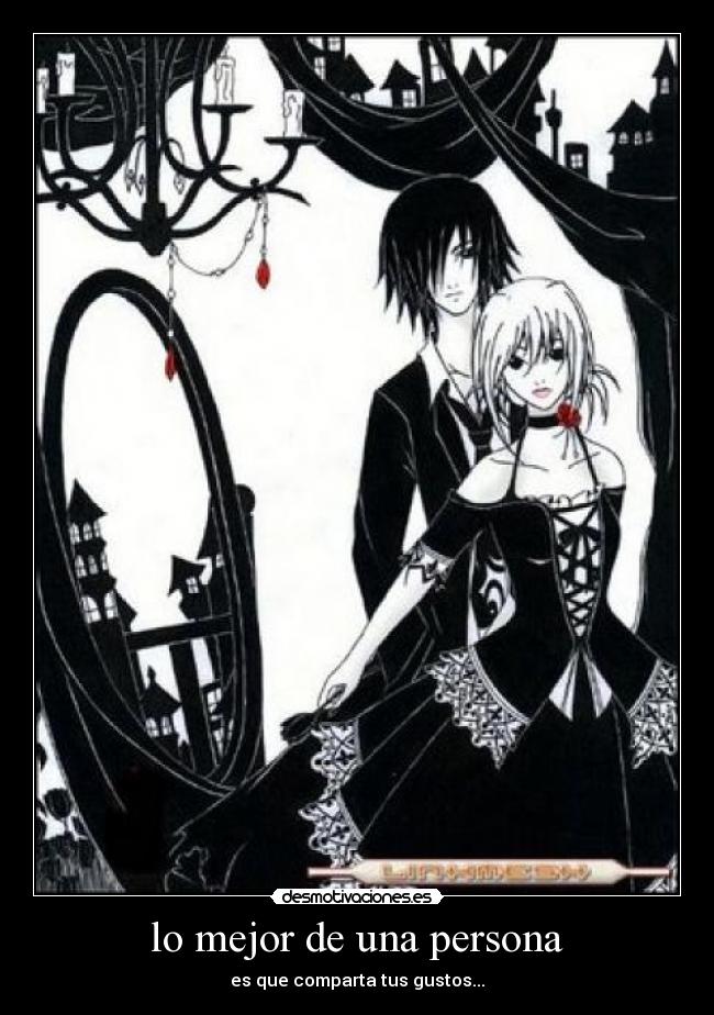 lo mejor de una persona - es que comparta tus gustos...