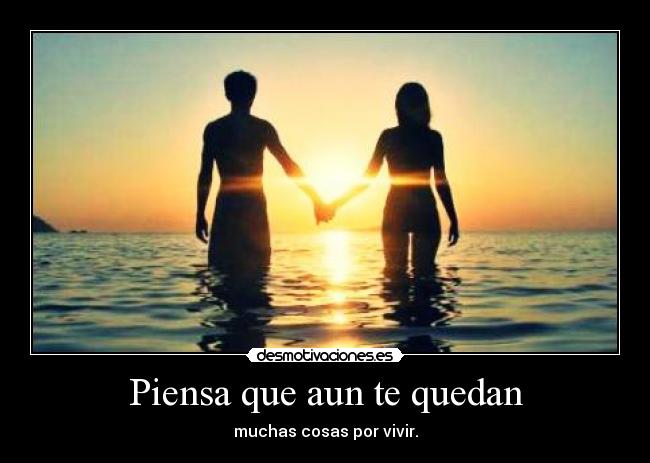 Piensa que aun te quedan - 