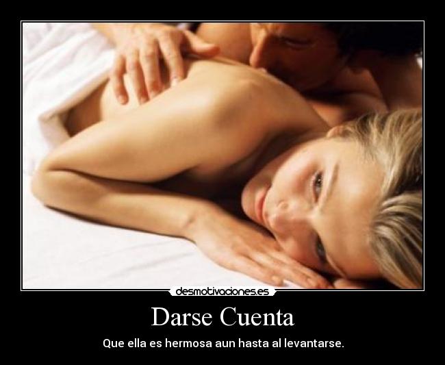 Darse Cuenta - Que ella es hermosa aun hasta al levantarse.