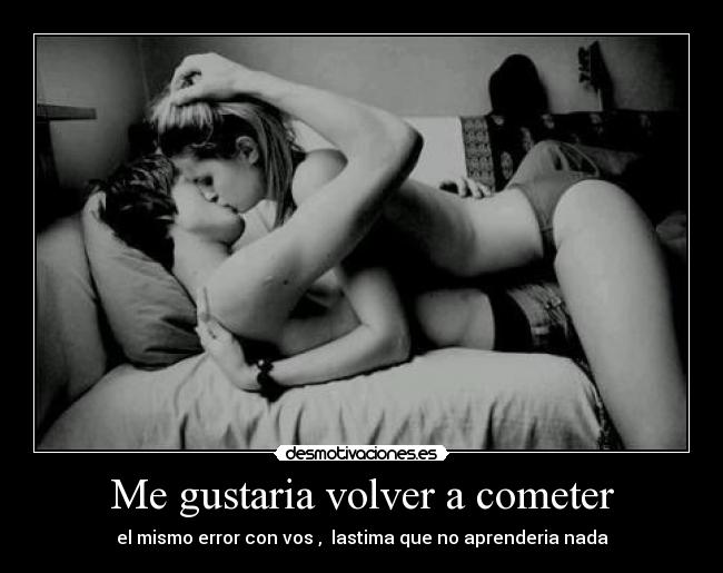 Me gustaria volver a cometer -