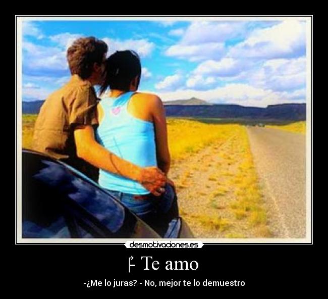 - Te amo - -¿Me lo juras? - No, mejor te lo demuestro♥