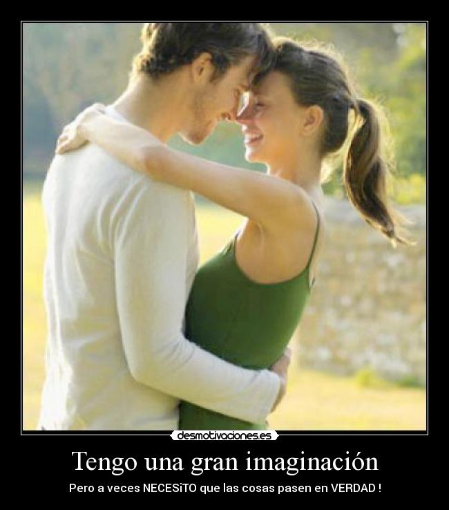 Tengo una gran imaginación -