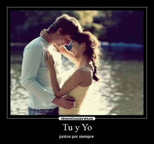 Tu y Yo - juntos por siempre ♥