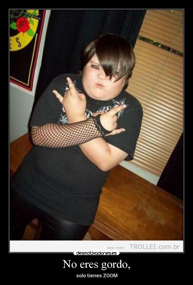 No eres gordo, -