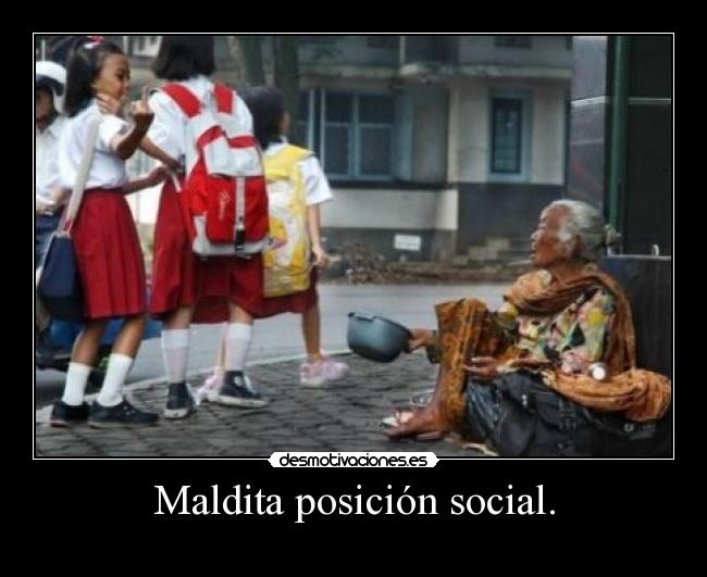 Maldita posición social. - 