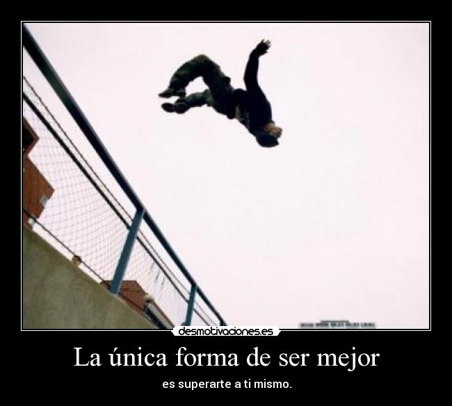 La única forma de ser mejor - es superarte a ti mismo.