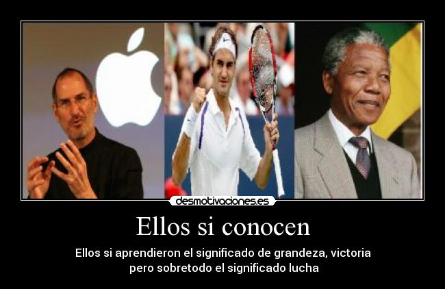 Ellos si conocen - Ellos si aprendieron el significado de grandeza, victoria
 pero sobretodo el significado lucha