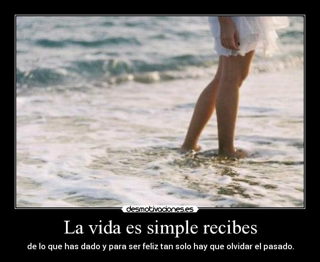 La vida es simple recibes - 