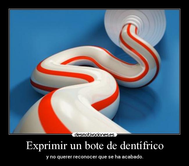 Exprimir un bote de dentífrico -
